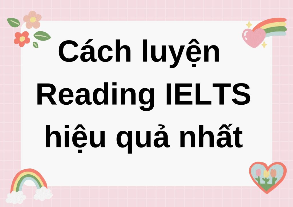 Cách luyện Reading IELTS hiệu quả nhất