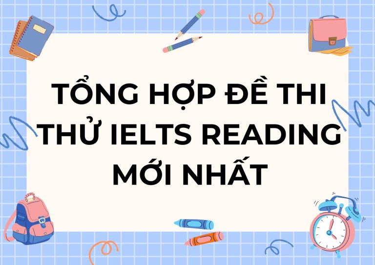 Tổng hợp đề thi thử IELTS Reading mới nhất 2024 | Luyện thi IELTS hiệu quả