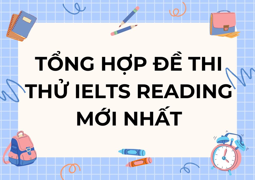 Tổng hợp đề thi thử IELTS Reading mới nhất