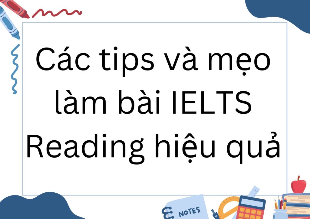 Các tips và mẹo làm bài IELTS Reading hiệu quả