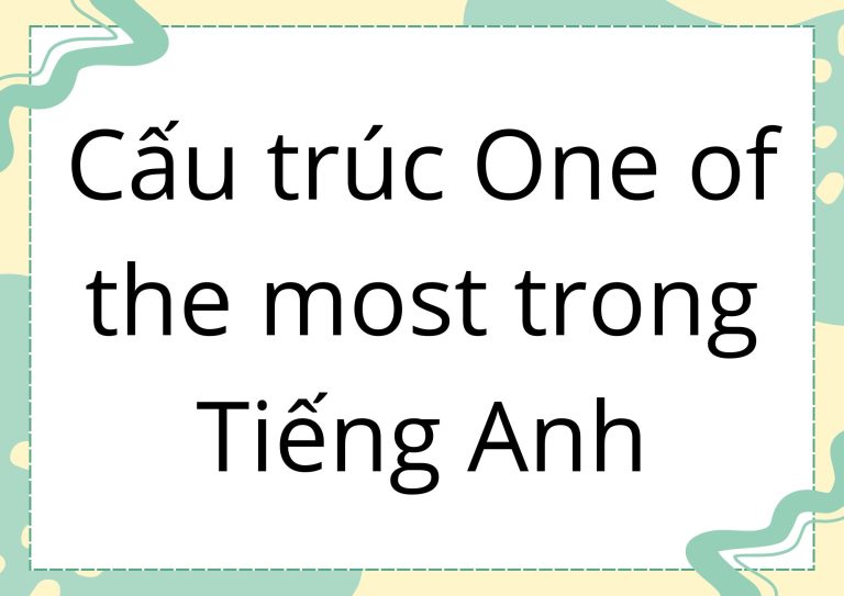 Cấu trúc One of the most trong Tiếng Anh: Cách dùng chi tiết và ví dụ minh họa