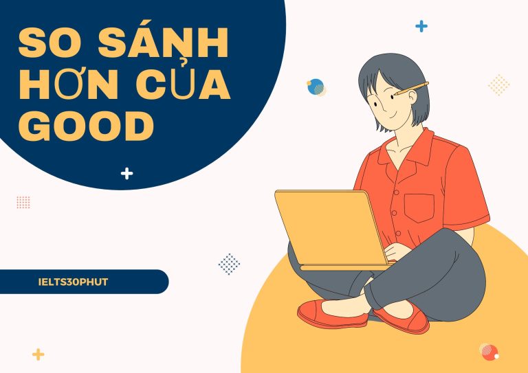 So sánh hơn của Good: Cách dùng chi tiết và bài tập thực hành