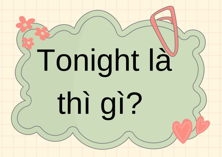 Tonight là thì gì? Giải đáp chi tiết cách dùng “tonight” trong Tiếng Anh