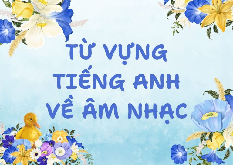 Từ vựng Tiếng Anh về âm nhạc: Hơn 199 từ mới giúp bạn giao tiếp tự tin