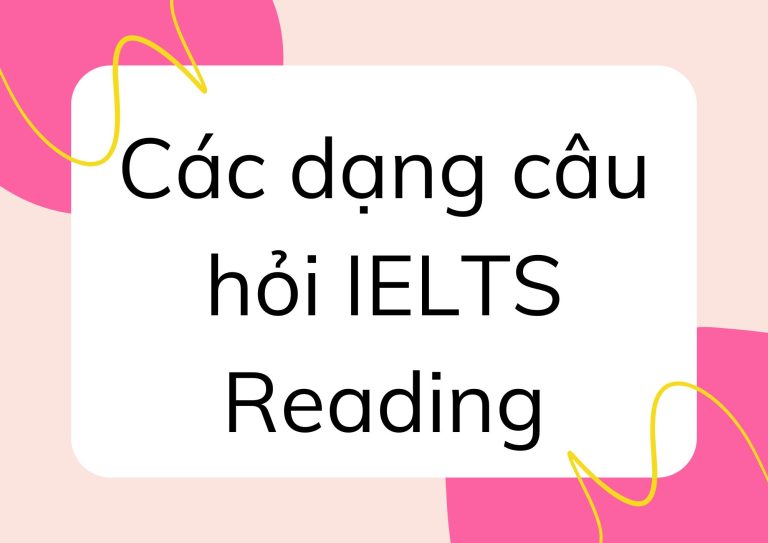 Bỏ túi tất cả các dạng câu hỏi IELTS Reading – Chi tiết từ A đến Z