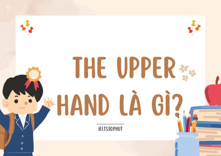 The upper hand là gì? Ý nghĩa, cách dùng và ví dụ chi tiết