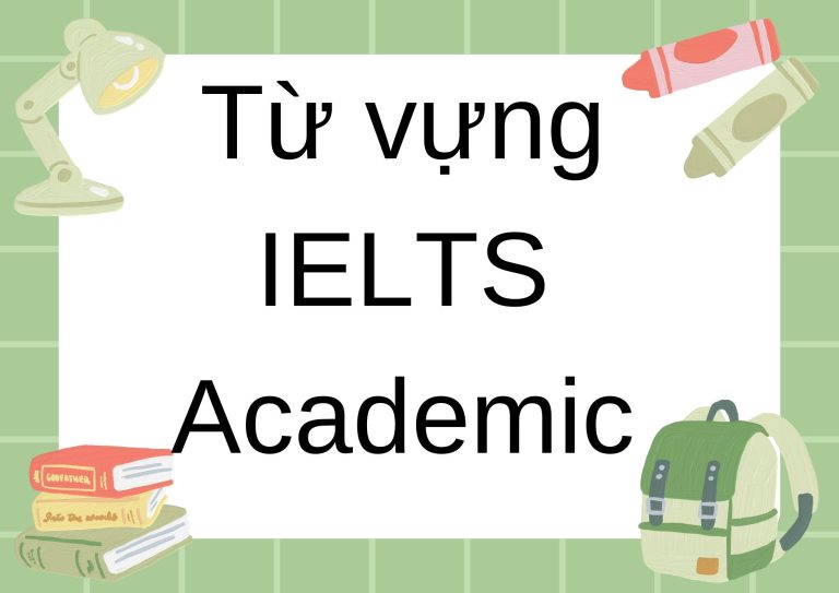 Bỏ túi 500+ từ vựng IELTS Academic thông dụng nhất: Học nhanh, nhớ lâu, đạt điểm cao