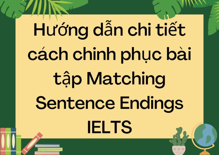 Hướng dẫn chi tiết cách chinh phục bài tập Matching Sentence Endings IELTS